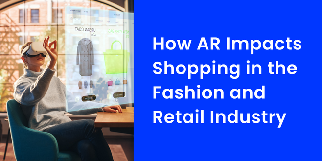 How AR Impacts Shopping in the Fashion and Retail Industry